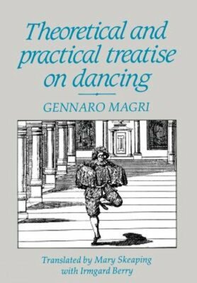 Theoretical and Practical Treatise on Dancing by Gennaro Magri: New