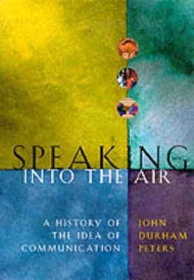 SPEAKING INTO THE AIR: A HISTORY OF THE IDEA OF By John Durham Peters **Mint**