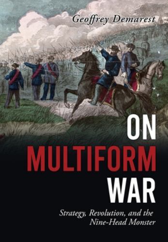 On Multiform War : Strategy, Revolution, and the Nine-Head Monster by ...