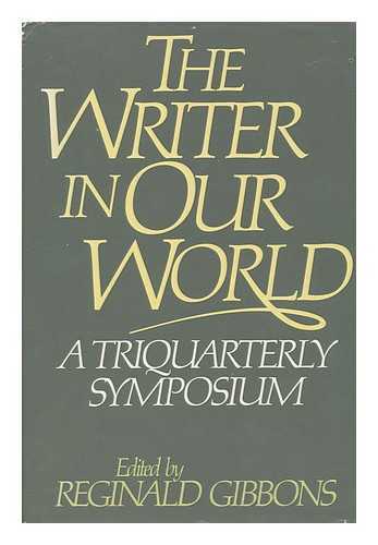 Gibbons, Reginald (Ed. ) The Writer In Our World : A Symposium Sponsored By Triq