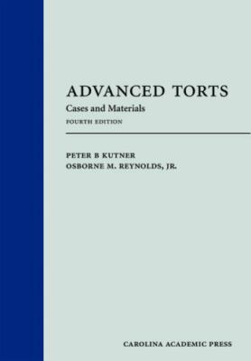 Advanced Torts : Cases and Materials by Peter Kutner and Osborne Reynolds Jr....