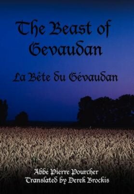 The Beast of Gevaudan: La Bete Du Gevaudan by Abbe Pierre Pourcher: New