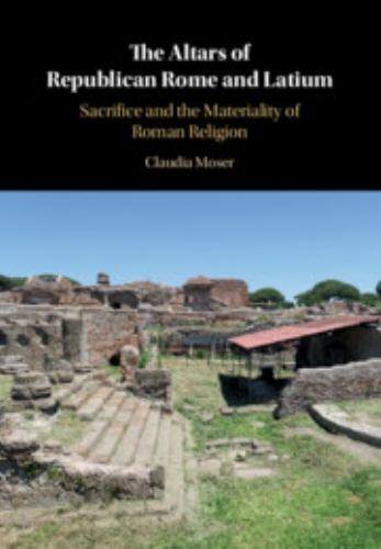 Altars of Republican Rome and Latium : Sacrifice and the Materiality of ...