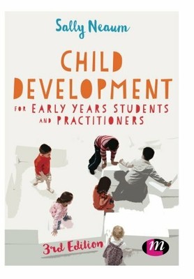 Child Development for Early Years Students and Practitioners by Neaum, Sally The