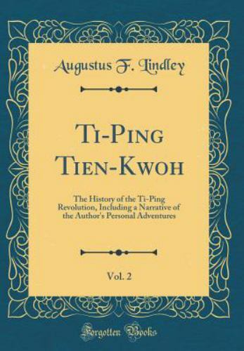 Ti-Ping Tien-Kwoh, Vol. 2 : The History of the Ti-Ping Revolution ...
