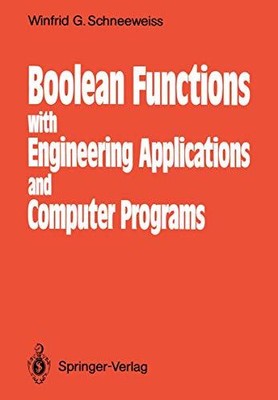 BOOLEAN FUNCTIONS: WITH ENGINEERING APPLICATIONS AND By Winfried G. Schneeweiss