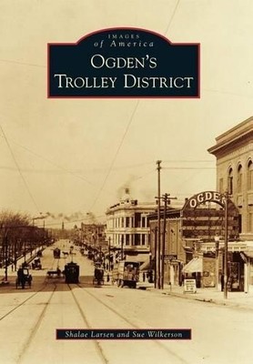 Shalea Larsen Sue Wilkerson Ogden's Trolley District (Paperback)