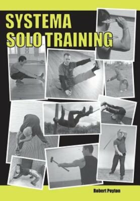 Systema Solo Training by Robert Poyton: New