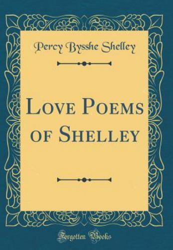 Love Poems of Shelley (Classic Reprint) by Percy Bysshe. Shelley (2017, Hardcover) for sale ...