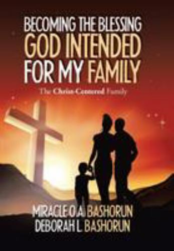 Becoming the Blessing God Intended for My Family : The Christ-Centered ...