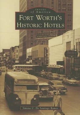 Simone C. De Santiago Ramos Fort Worth's Historic Hotels (Paperback)