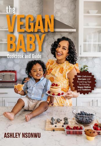 Ashley Renne Nsonwu The Vegan Baby Cookbook and Guide (Paperback)