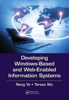 Developing Windows-Based and Web-Enabled Information Systems by Nong Ye: New