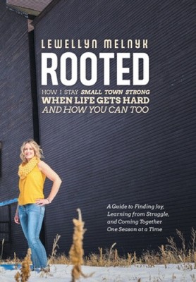 Rooted: How I Stay Small Town Strong When Life Gets Hard and How You Can Too: