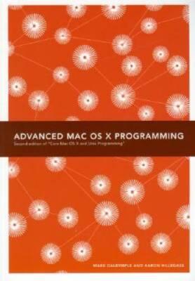Advanced Mac OS X Programming (2nd Edition of Core Mac OS X  Unix Progr - GOOD