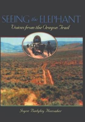 Seeing the Elephant: Voices from the Oregon Trail - Hardcover - GOOD