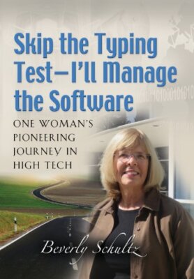 Skip the Typing Test - I'll Manage the Software: One Woman's Pioneering Journ-,