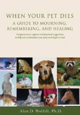 When Your Pet Dies: A Guide to Mourning, Remembering and Healing - VERY GOOD