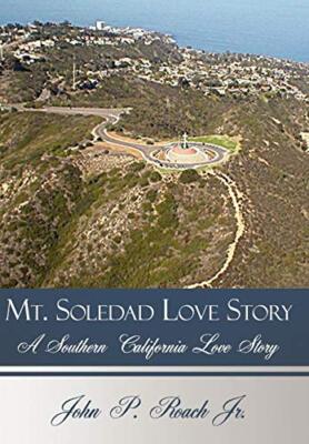 Mt. Soledad Love Story: A Southern California Love Story by Roach, Roach New-,
