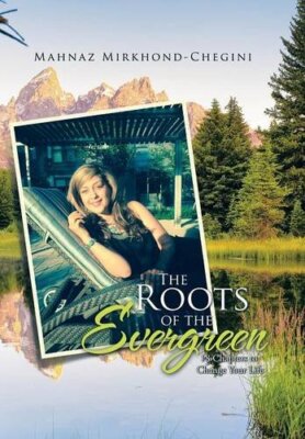 The Roots of the Evergreen: 18 Chapters to Change Your Life 9781514410998 New-,