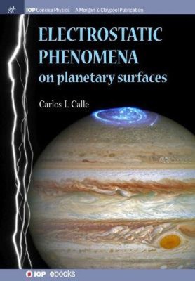 Electrostatic Phenomena on Planetary Surfaces (IOP Concise Physics)