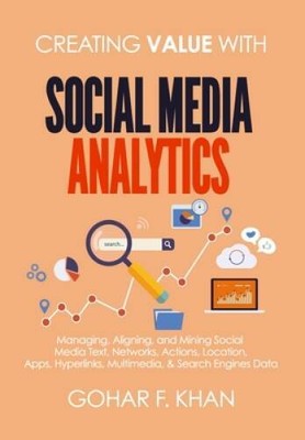 Creating Value With Social Media Analytics: Managing, Aligning, and Minin - GOOD