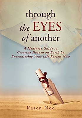 THROUGH THE EYES OF ANOTHER: A MEDIUM'S GUIDE TO CREATING By Karen Noe BRAND NEW