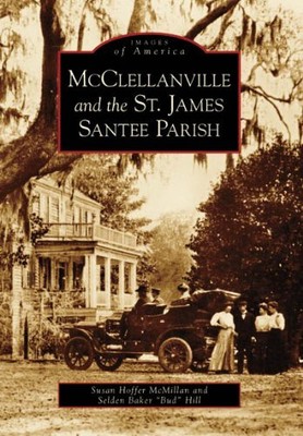 MCCLELLANVILLE AND THE ST. JAMES, SANTEE PARISH (SC) By Susan Hoffer Mcmillan