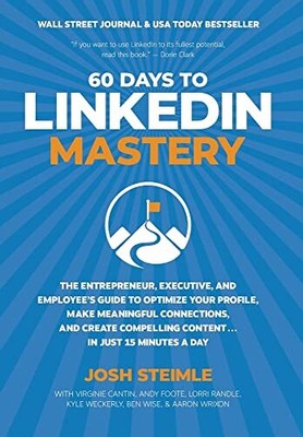 Josh Steimle 60 Days to LinkedIn Mastery (Hardback)