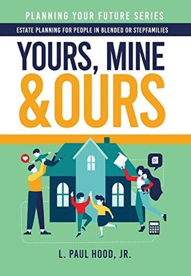 Yours, Mine & Ours: Estate Planning for People in Blended or Ste