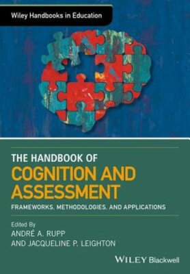 The Wiley Handbook of Cognition and Assessment: Frameworks, Methodologies, and
