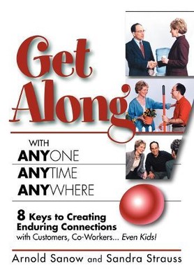 Arnold Sanow Sandra Straus Get Along with Anyone, Anytime, Anywhere (Paperback)