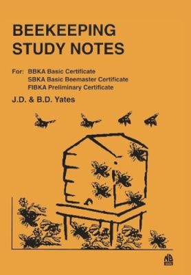 Beekeeping Study Notes: For BBKA Basic, SBKA Basic Beemaster, FIBKA