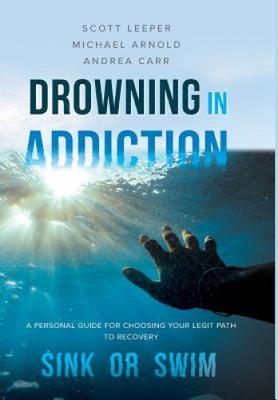 Drowning in Addiction: Sink or Swim: A Personal Guide to Choosing Your Legit