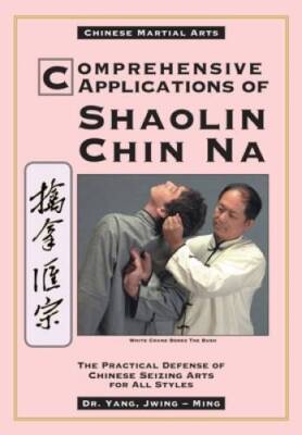 Comprehensive Applications of Shaolin Chin Na: The Practical Defense - VERY GOOD
