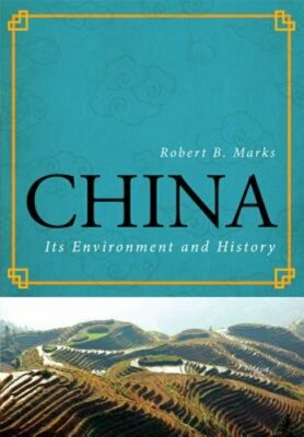 China: Its Environment and History by Robert B Marks: New
