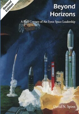 Beyond Horizons: A Half Century of Air Force Sp, Spires, Sturdevant, Eckert-,