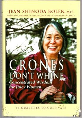Crones Don't Whine: Concentrated Wisdom for Juicy Women (De