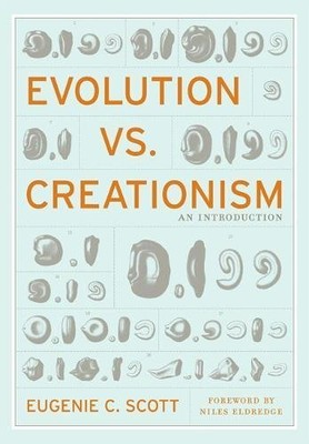 EVOLUTION VS. CREATIONISM: AN INTRODUCTION By Eugenie C. Scott & Niles Eldredge