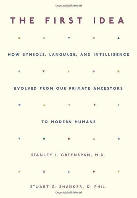 The First Idea: How Symbols, Language, And Intelligence Evolved From Our Pri...