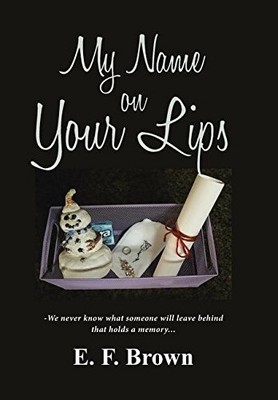 MY NAME ON YOUR LIPS By E. F. Brown - Hardcover **BRAND NEW**