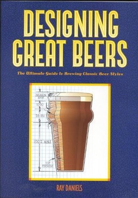 Designing Great Beers: The Ultimate Gu..., Daniels, Ray