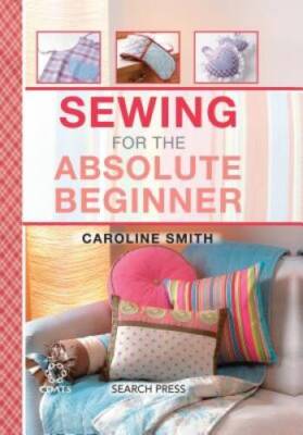 Sewing for the Absolute Beginner (The Absolute Beginner series) - GOOD