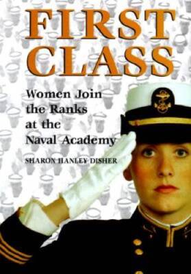 First Class: Women Join the Ranks at the Naval Academy - Hardcover - GOOD