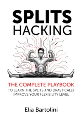 Splits Hacking: The Complete Playbook to Learn the Spli... by Bartolini, Mr Elia