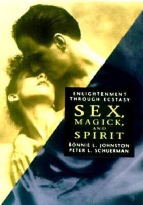 Sex, Magick, and Spirit: Enlightenment Through Ecstacy - Paperback - GOOD