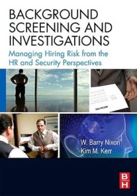 Background Screening and Investigations: Managing Hiring Risk from the HR  - NEW
