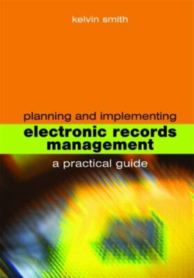 Planning and Implementing Electronic Records Management (Facet Publications (All
