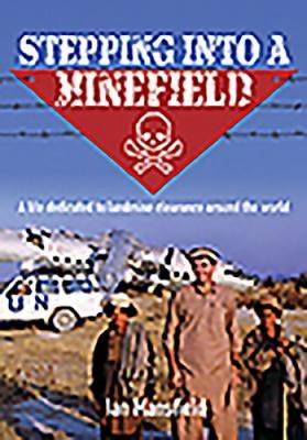 Stepping Into a Minefield: A Life Dedicated to Landmine Clearance Around the