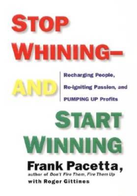 Stop Whining-And Start Winning: Recharging People, Re-Igniting Passi - VERY GOOD